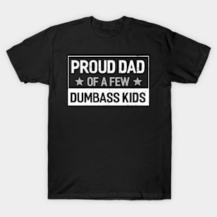Proud Dad Of A Few Dumbass Kids Shirt Funny Gift For Men Fathers Day T-Shirt